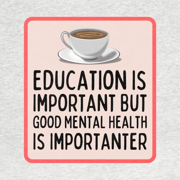 Education Is Important But Good Mental Health Is Importanter by Sandekala